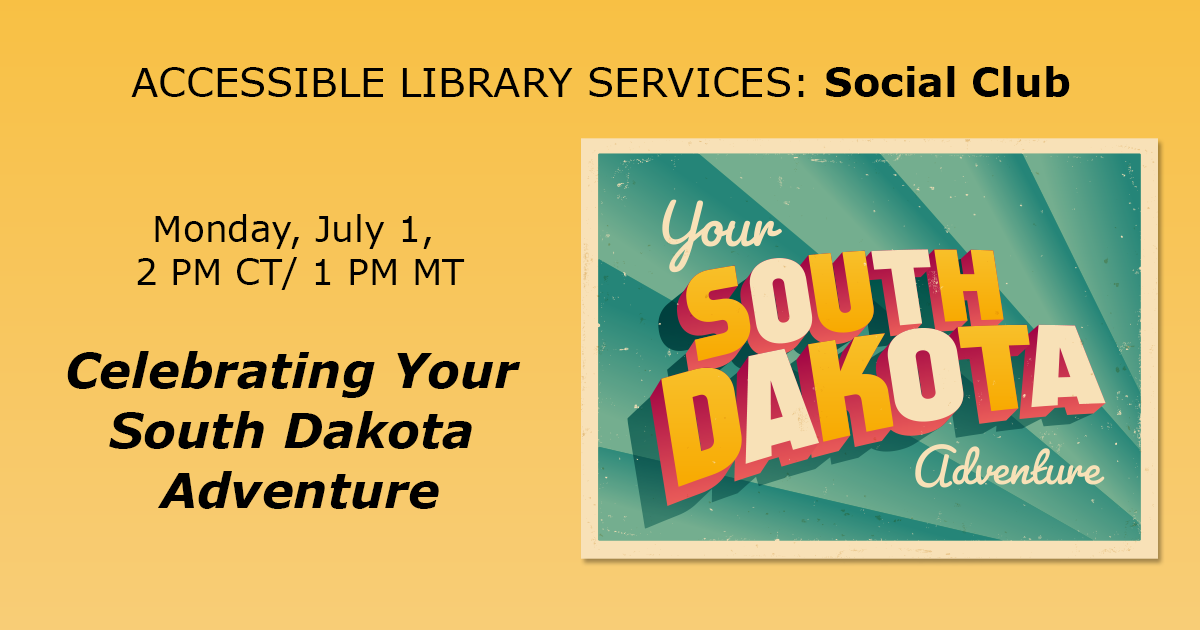  accessible library services social club july 1 2 pm celebrating your south dakota adventure