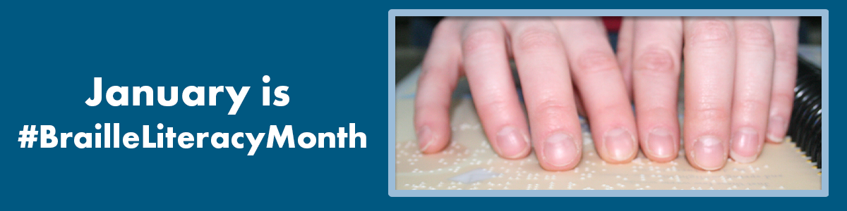 January is Braille Literacy Month