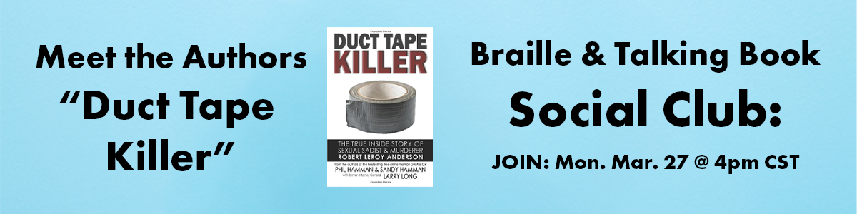 meet the authors duct tape killer braille and talking book social club event march 27