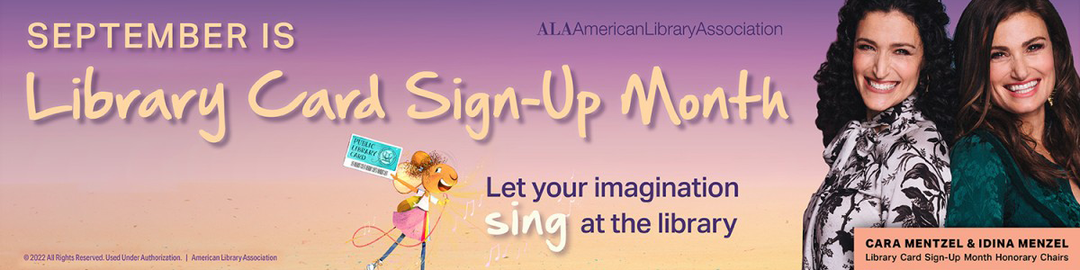 September is library card sign up month. let your imagination sing at the library. Honorary chairs are Cara Mentzel and Idina Mentzel. features art from picture book Loud Mouse.