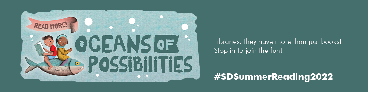 libraries have more than just books! SD Summer Reading 2022 Oceans of Possibilities
